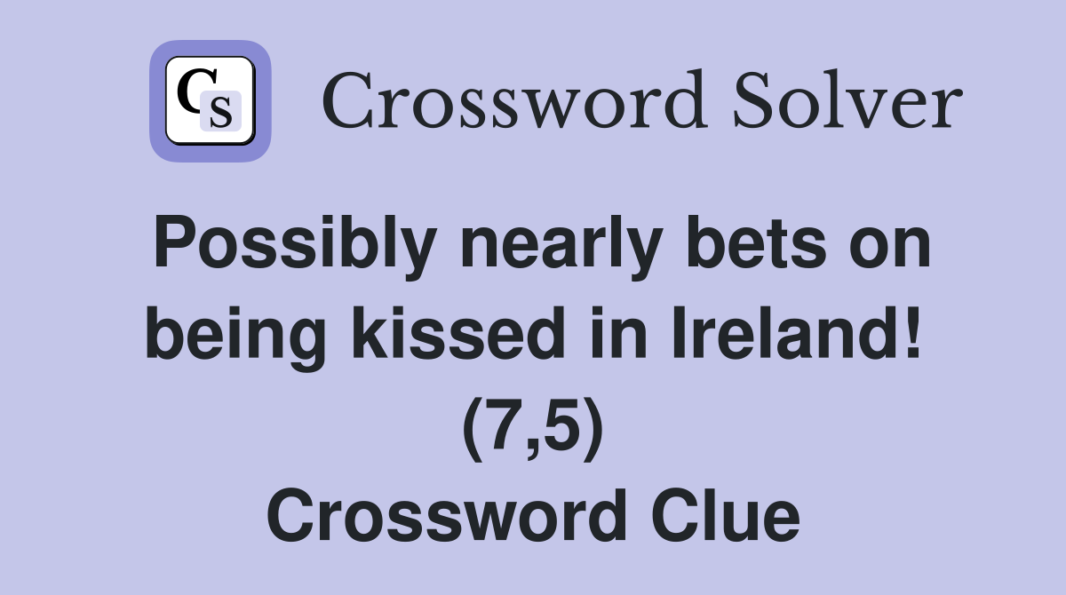 Possibly nearly bets on being kissed in Ireland! (7,5) Crossword Clue